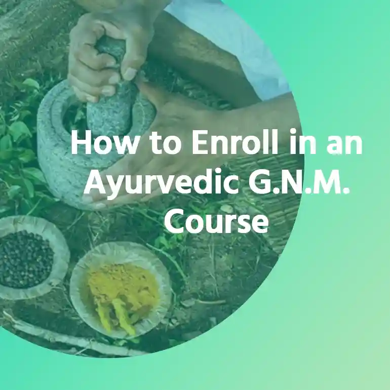 How to Enroll in an Ayurvedic G.N.M. Course