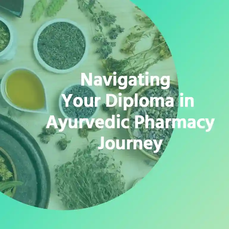 Navigating Your Diploma in Ayurvedic Pharmacy Journey